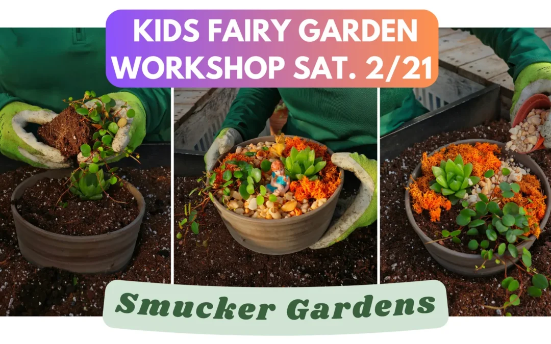 Kids Fairy Garden Workshop @ Smucker Gardens